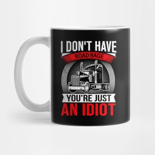 I Don't Have Road Rage You're Just an Idiot Mug